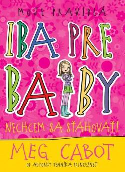 IBA PRE BABY NECHCEM SA STAHOVAT! MOJE PRAVIDLA