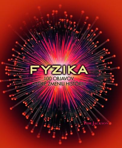FYZIKA - 100 OBJAVOV, KTORE ZMENILI HISTORIU