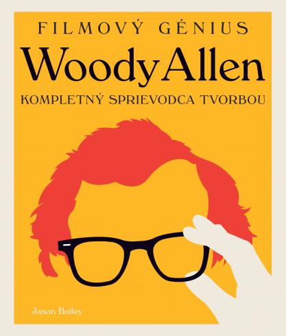 FILMOVY GENIUS WOODY ALLEN KOMPLETNY SPRIEVODCA TVORBOU