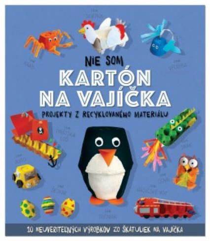 NIE SOM KARTON NA VAJICKA - PROJEKTY Z RECYKLOVANEHO MATERIALU