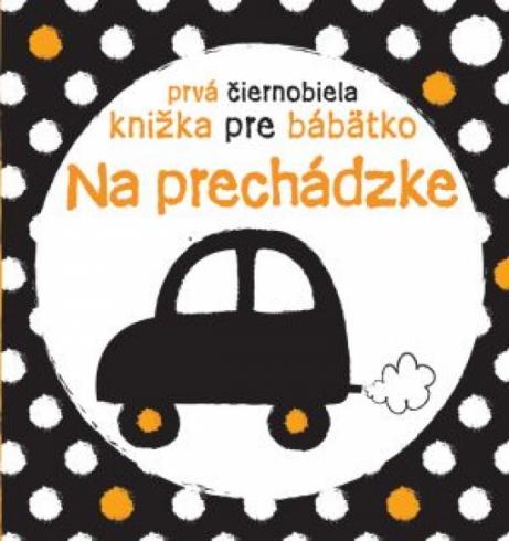 PRVA CIERNOBIELA KNIZKA PRE BABATKO - NA PRECHADZKE