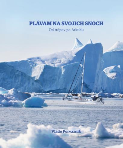 PLAVAM NA SVOJICH SNOCH - OD TROPOV PO ARKTIDU