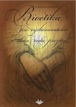 BIOETIKA PRE VYCHOVAVATELOV ALEBO VEDA PREZITIA