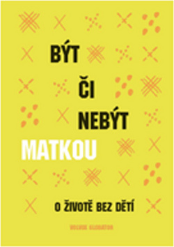 BYT CI NEBYT MATKOU O ZIVOTE BEZ DETI