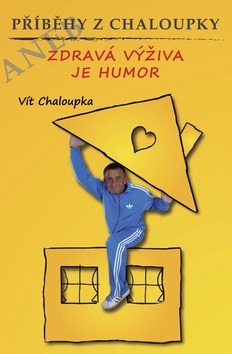 PRIBEHY Z CHALOUPKY ANEB ZDRAVA VYZIVA JE I HUMOR