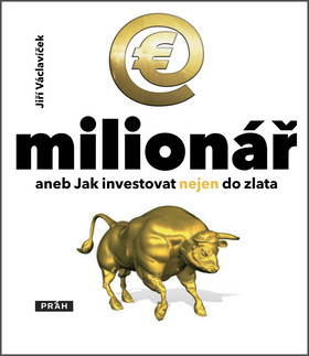 MILIONAR ANEB JAK INVESTOVAT NEJEN DO ZLATA