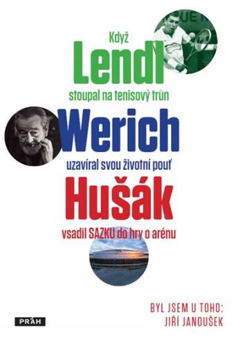 BYL JSEM U TOHO, KDYZ LENDL STOUPAL NA TENISOVY TRUN, WERICH UZAVIRAL SVOU ZIVOTNI POUT A HUSAK VSADIL SAZKU DO HRY O ARENU
