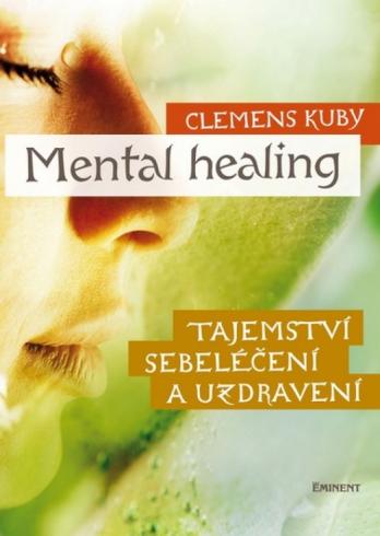MENTAL HEALING - TAJEMSTVI SEBELECENI A UZDRAVENI