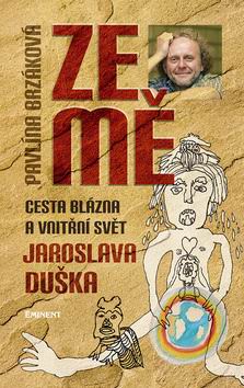 ZEME  CESTA BLAZNA A VNITRNI SVET JAROSLAVA DUSKA