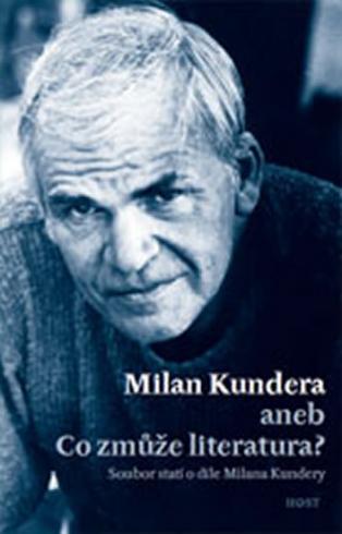 MILAN KUNDERA ANEB CO ZMUZE LITERATURA?
