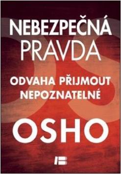 NEBEZPECNA PRAVDA ODVAHA PRIJMOUT NEPOZNATELNE