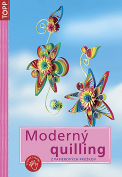 MODERNY QUILLING Z PAPIEROVYCH PRUZKOV - TOPP