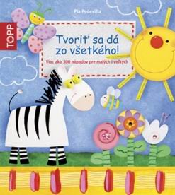 TVORIT SA DA ZO VSETKEHO!