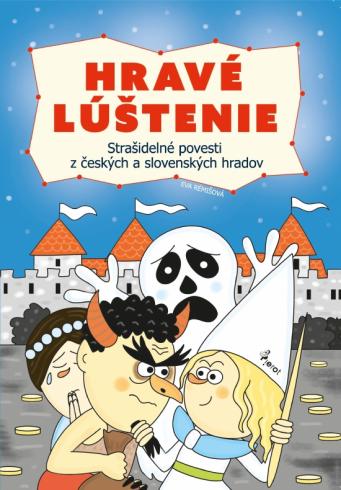 HRAVE LUSTENIE - STRASIDELNE POVESTI Z CESKYCHH A SLOVENSKYCH HRADOV