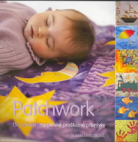 PATCHWORK - 150 PREDLOH NA DETSKE PROSIVANE PRIKRYVKY