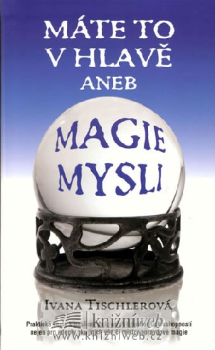 MATE TO V HLAVE ANEB MAGIE MYSLI