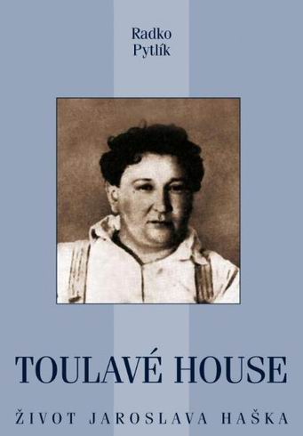 TOULAVE HOUSE ZIVOT JAROSLAVA HASKA