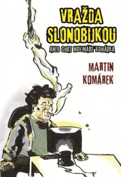 VRAZDA SLONOBIJKOU ANEB SMRT NOVINARE KOMARKA