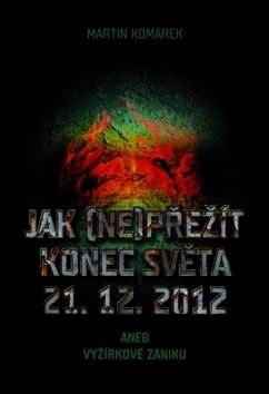 JAK (NE)PTEZIT KONEC SVETA 21.12.2012