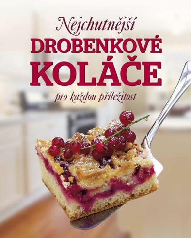 NEJCHUTNEJSI DROBENKOVE KOLACE PRO KAZDOU PRILEZITOST
