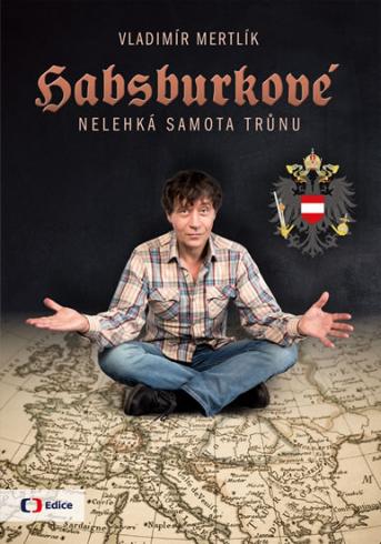 HABSBURKOVE - NELEHKA SAMOTA TRUNU
