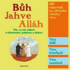 BUH, JAHVE, ALLAH VSE, CO NAS ZAJIMA O KRESTANSTVI, JUDAISMU A ISLAMU