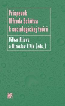 PRISPEVOK ALFREDA SCHUTZA K SOCIOLOGICKEJ TEORII