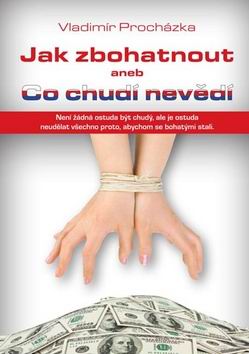 JAK ZBOHATNOUT ANEB CO CHUDI NEVEDI