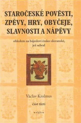 STAROCESKE POVESTI, ZPEVY, HRY, OBYCEJE...