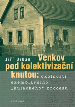 VENKOV POD KOLEKTIVIZACNI KNUTOU OKOLNOSTI EXEMPLARNIHO 'KULACKEHO' PROCESU