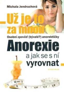 UZ JE TO ZA MNOU ANOREXIE A JAK SE S NI VYROVNAT