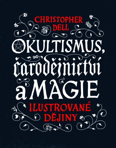 OKULTISMUS, CARODEJNICTVI A MAGIE ILUSTROVANE DEJINY