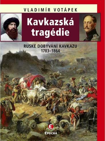 KAVKAZSKA TRAGEDIE RUSKE DOBYVANI KAVKAZU 1783-1864