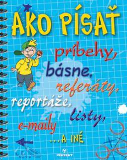 AKO PISAT, BASNE, REFERATY, REPORTAZE, LISTY, E-MAILY...A INE
