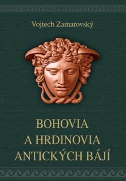 BOHOVIA A HRDINOVIA ANTICKYCH BAJI