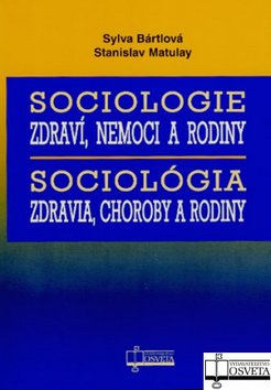SOCIOLOGIE ZDRAVI, NEMOCI A RODINY - SOCIOLOGIA ZDRAVIA, CHOROBY A RODINY