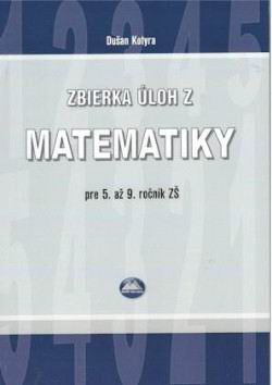 ZBIERKA ULOH Z MATEMATIKY PRE 5. AZ 9. ROCNIK ZS