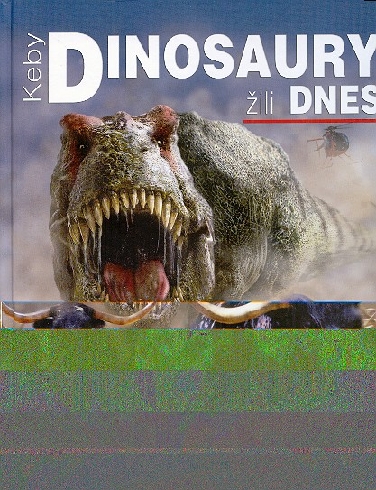 KEBY DINOSAURY ZILI DNES