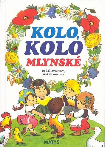 KOLO KOLO MLYNSKE - RECNOVANKY , VERSIKY PRE DETI