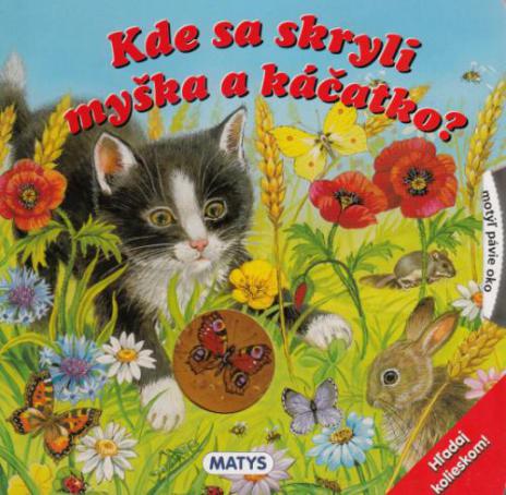 KDE SA SKRYLI MYSKA A KACATKO?