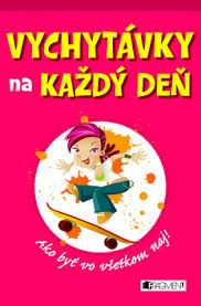 VYCHYTAVKY NA KAZDY DEN AKO BYT VO VSETKOM NAJ!