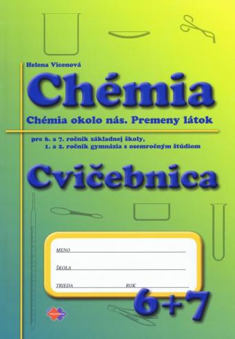CHEMIA PRE 6. A 7. ROCNIK ZAKLADNEJ SKOLY, 1. A 2. ROCNIK GYMNAZIA S OSEMROCNYM STUDIOM