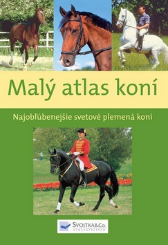 MALY ATLAS KONI - NAJOBLUBENEJSIE SVETOVE PLEMENA KONI