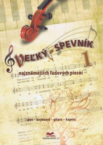 VELKY SPEVNIK NAJZNAMEJSICH LUDOVYCH PIESNI 1