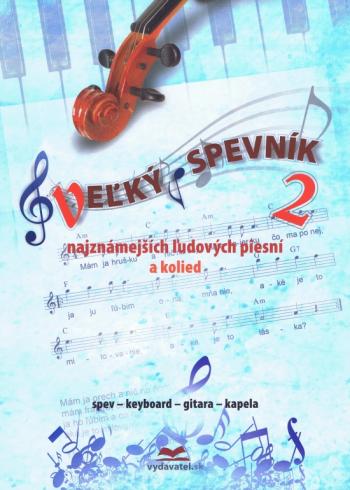 VELKY SPEVNIK NAJZMAMEJSICH LUDOVYCH PIESNI A KOLIED 2
