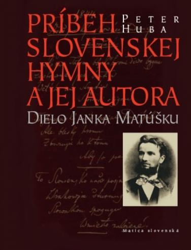 PRIBEHY SLOVENSKEJ HYMNY A JEJ AUTORA DIELO JANKA MATUSKU