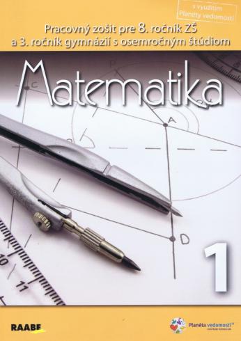MATEMATIKA 1. - PRACOVNY ZOSIT PRE 8. ROCNIK ZS A 3. ROCNIK GYMNAZZI...