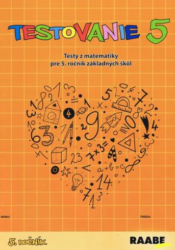 TESTOVANIE 5 - TESTY Z MATEMATIKY PRE 5.ROCNIK ZS