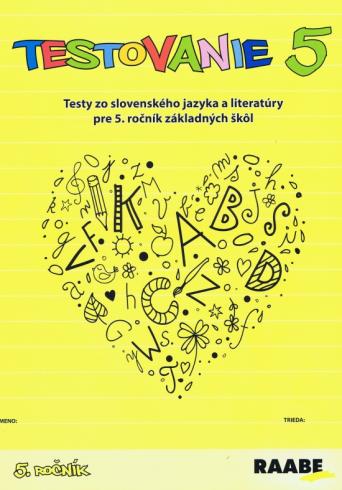 TESTOVANIE 5 - TESTY ZO SLOVENSKEHO JAZYKA A LITERATURY PRE 5. ROCNIK ZAKLADNYCH SKOL