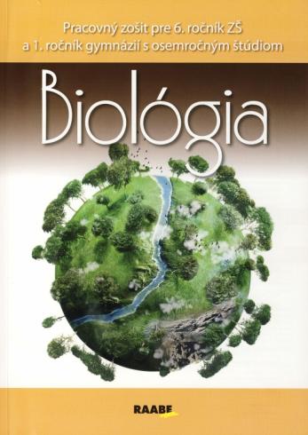BIOLOGIA PRACOVNY ZOSIT PRE 6.ROCNIK ZS A 1.ROCNIK GYMNAZII S OSEMROCNYM STUDIOM